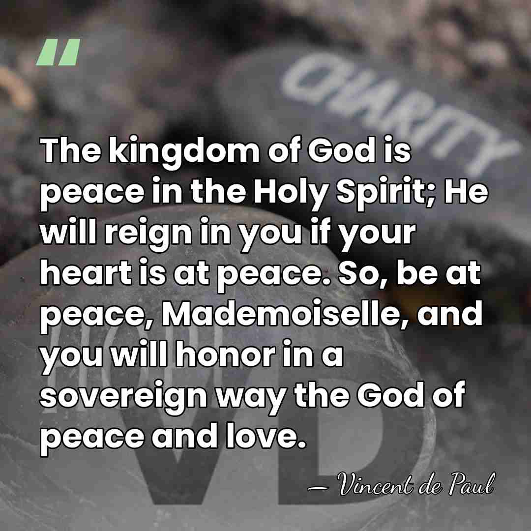 The kingdom of God is peace in the Holy Spirit; He will&hellip; - Vincent de Paul