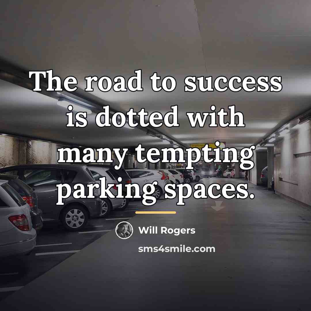 “The road to success is dotted with many tempting parking…” quote by Will Rogers