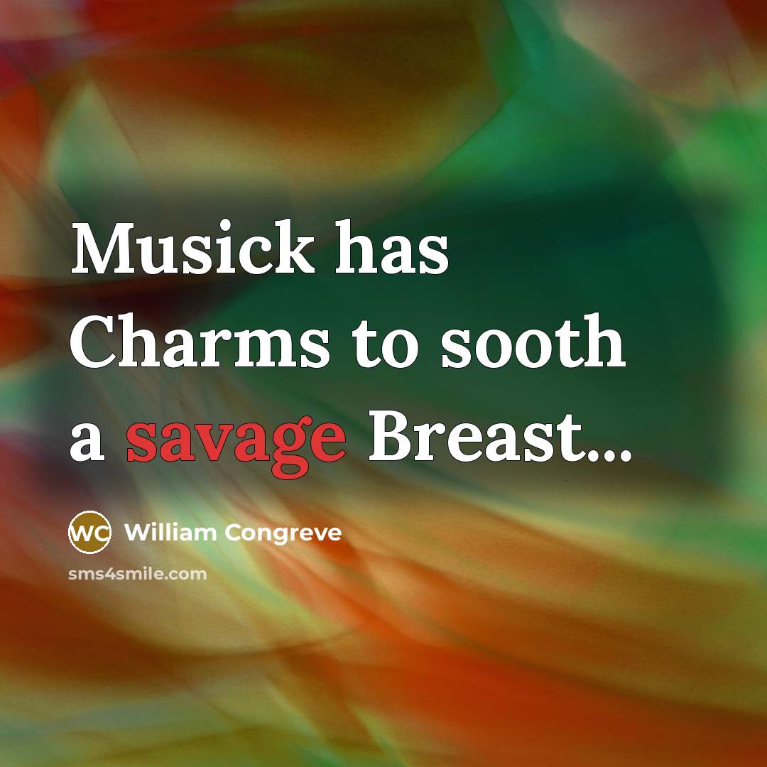“Musick has Charms to sooth a savage Breast...…” quote by William Congreve