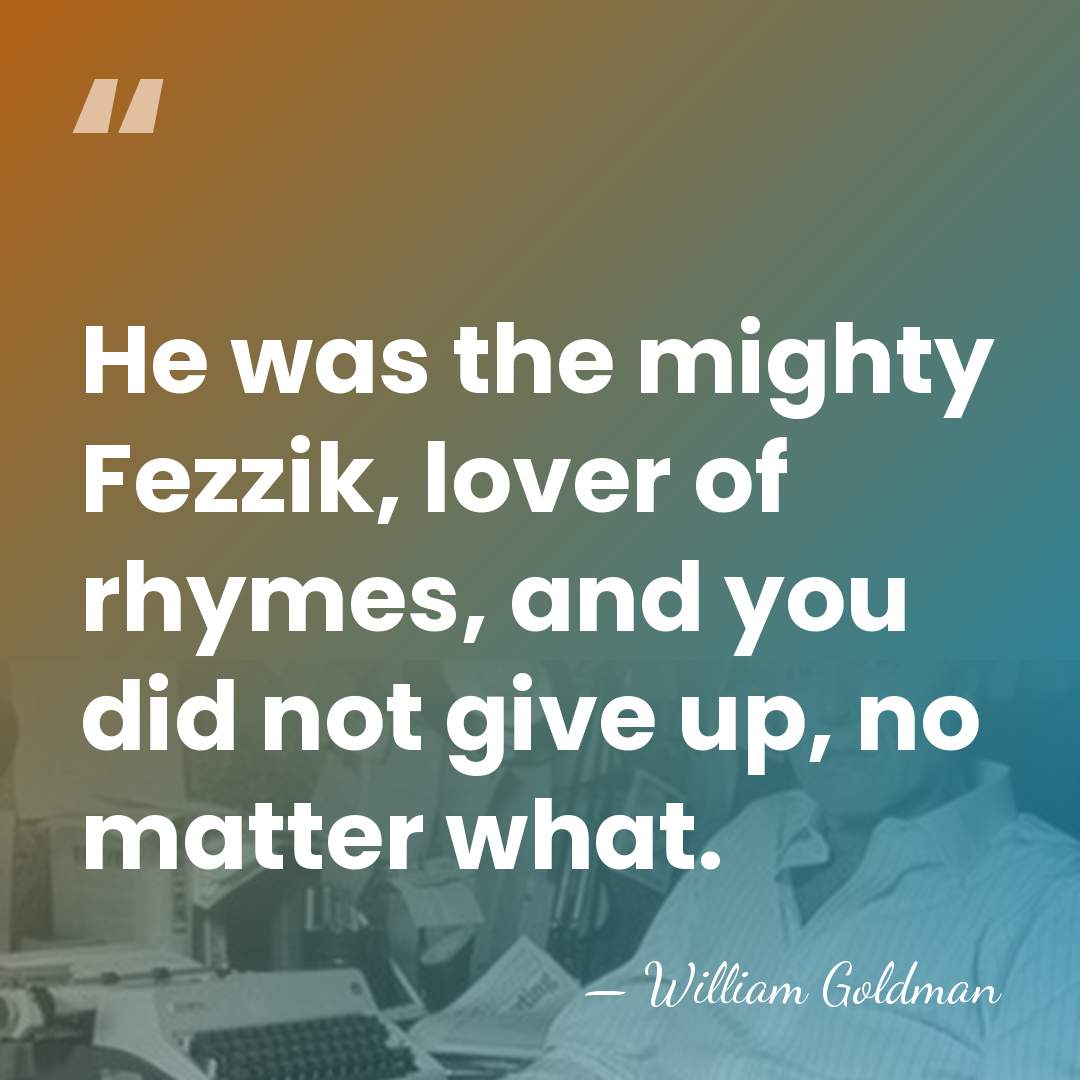 He was the mighty Fezzik, lover of rhymes, and you did not&hellip; - William Goldman