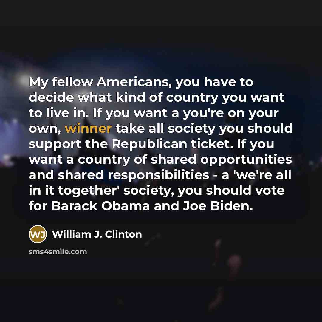 “My fellow Americans, you have to decide what kind of…” quote by William J. Clinton