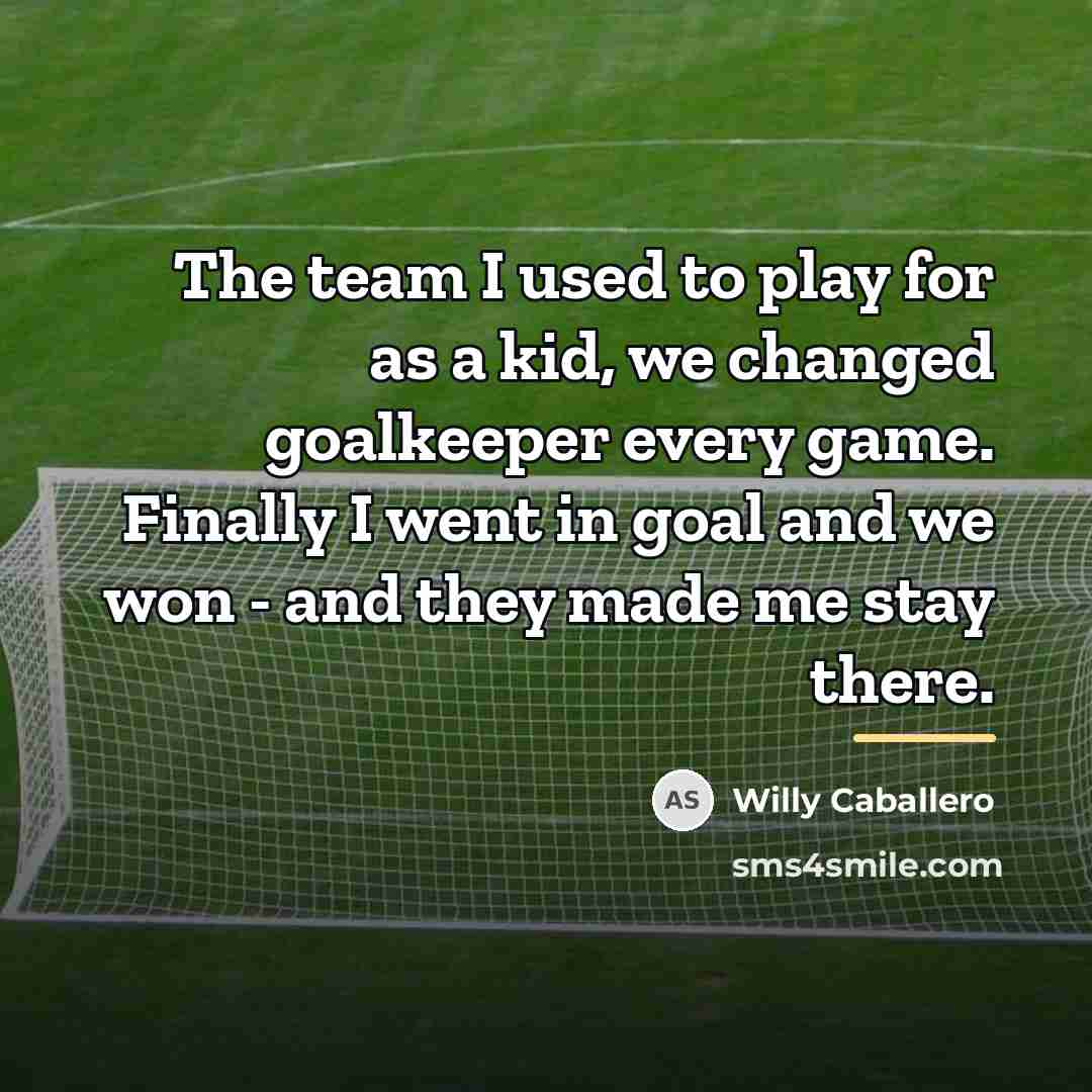 “The team I used to play for as a kid,…” quote by Willy Caballero