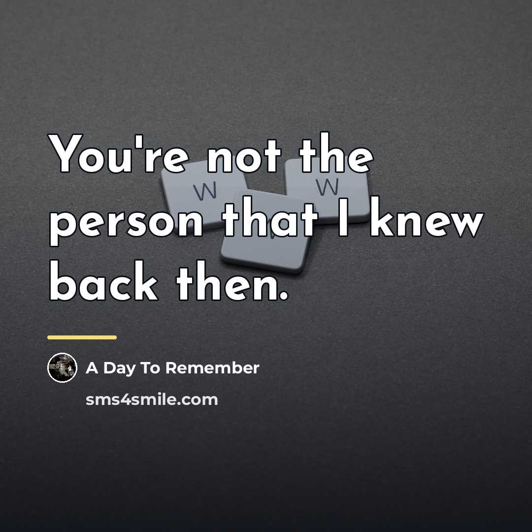 “You're not the person that I knew back then.…” quote by A Day To Remember
