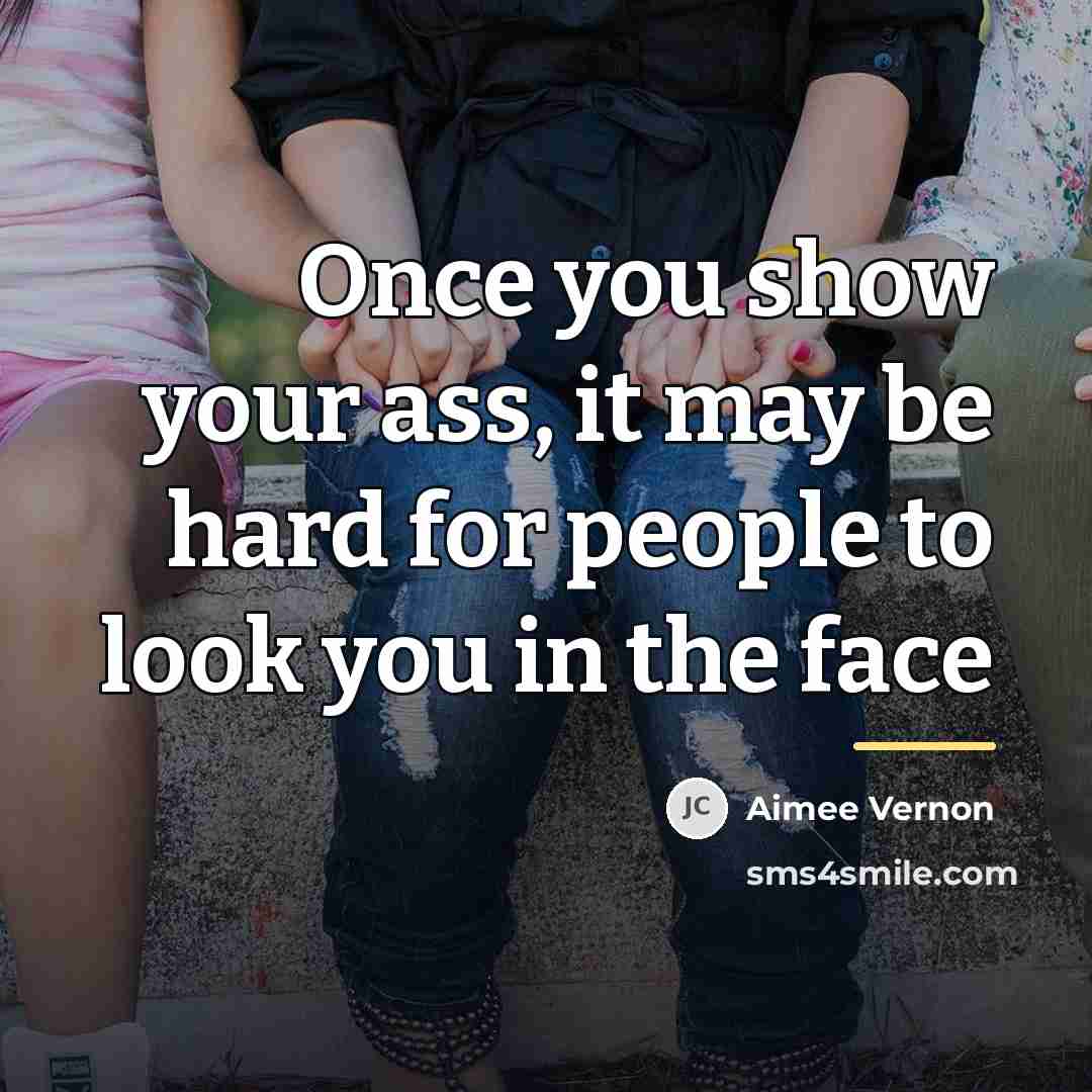 “Once you show your ass, it may be hard for…” quote by Aimee Vernon