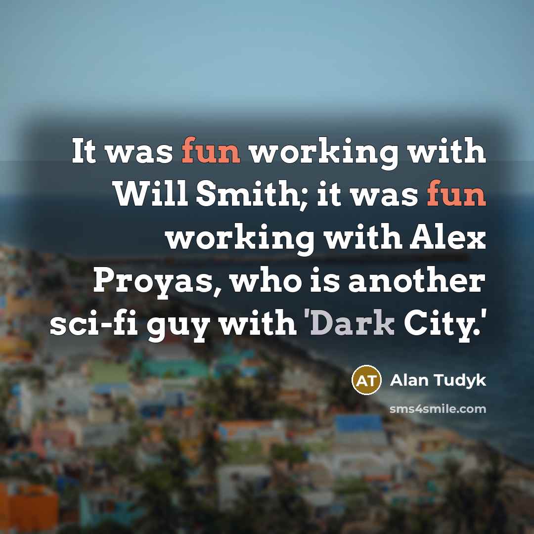 “It was fun working with Will Smith; it was fun…” quote by Alan Tudyk