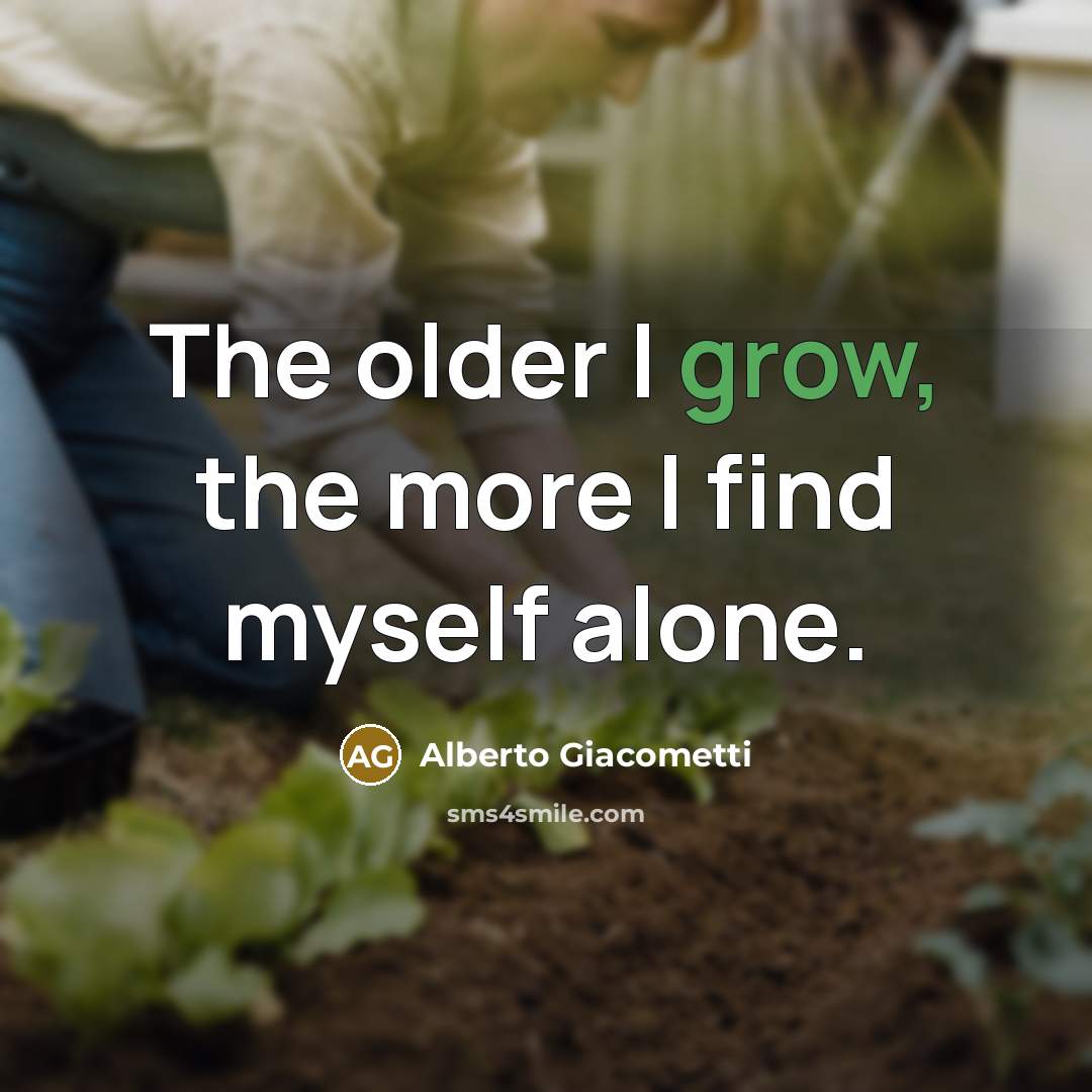 “The older I grow, the more I find myself alone.…” quote by Alberto Giacometti