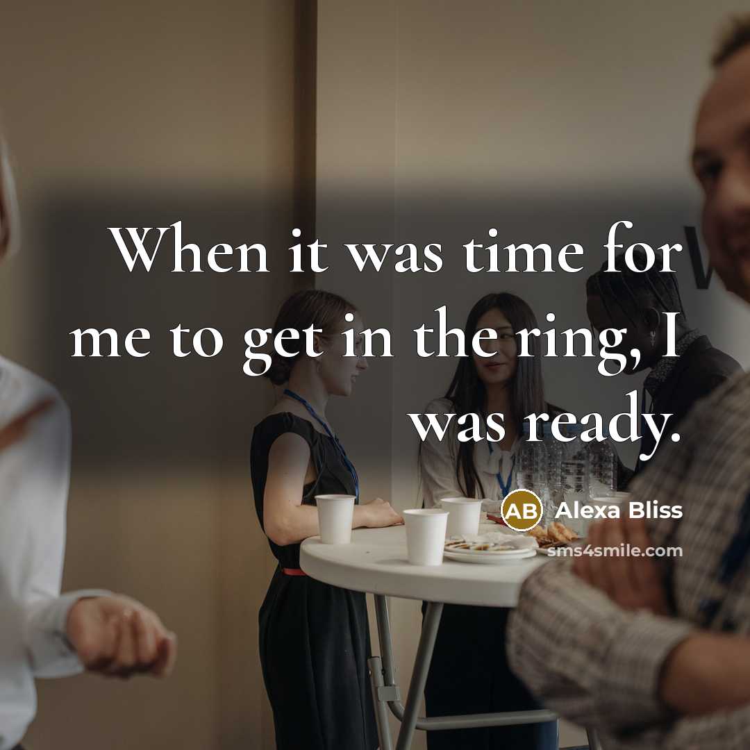 “When it was time for me to get in the…” quote by Alexa Bliss