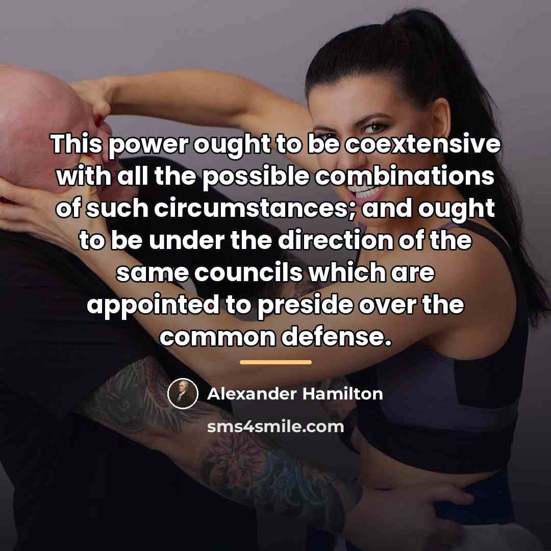 “This power ought to be coextensive with all the possible…” quote by Alexander Hamilton