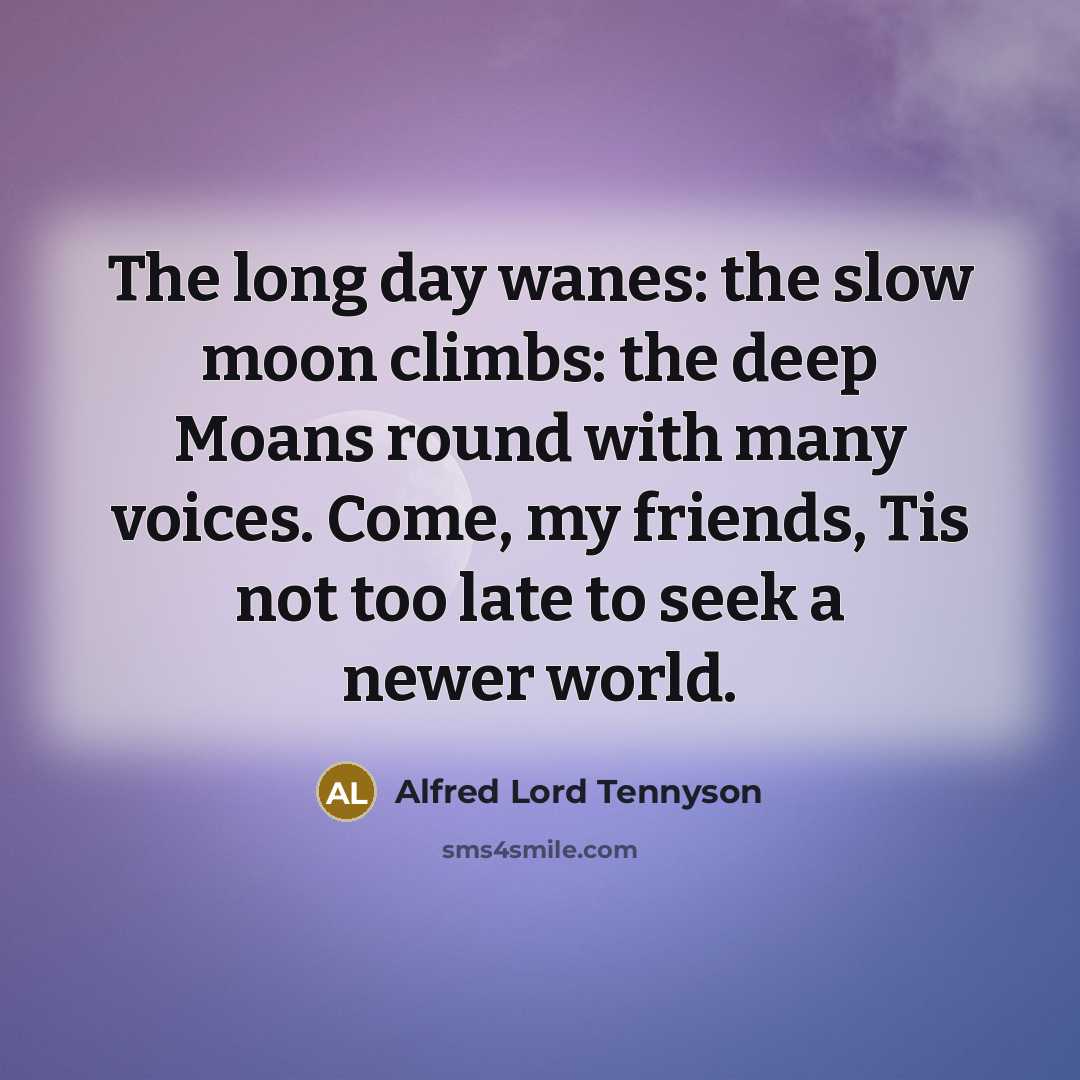 “The long day wanes: the slow moon climbs: the deep…” quote by Alfred Lord Tennyson