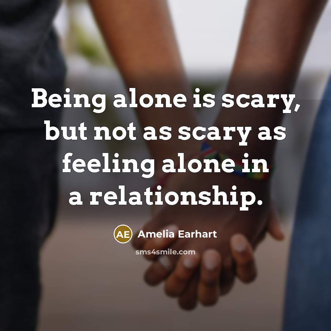 “Being alone is scary, but not as scary as feeling…” quote by Amelia Earhart
