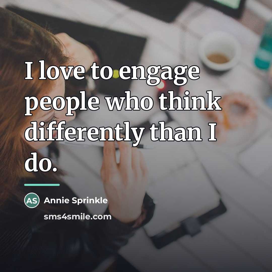 “I love to engage people who think differently than I…” quote by Annie Sprinkle