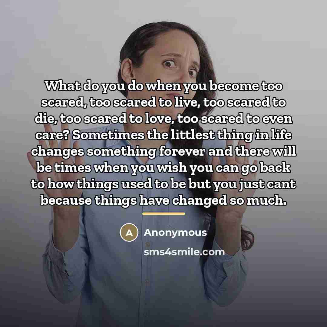 “What do you do when you become too scared, too…” quote by Anonymous