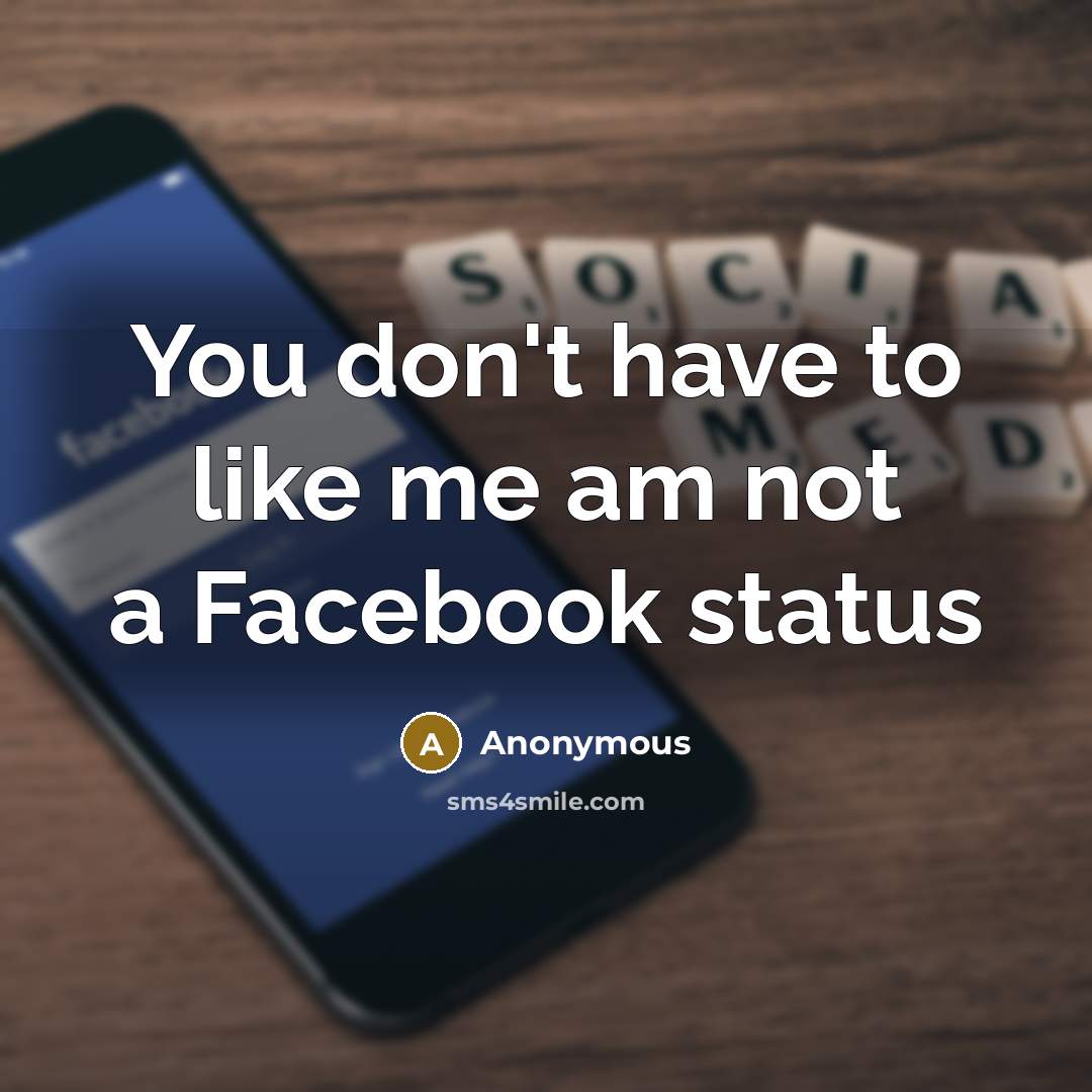 “You don't have to like me am not a Facebook…” quote by Anonymous