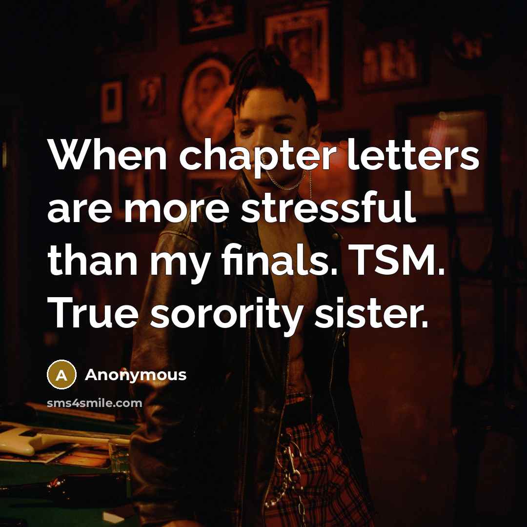“When chapter letters are more stressful than my finals. TSM. True sorority sister.” quote by Anonymous