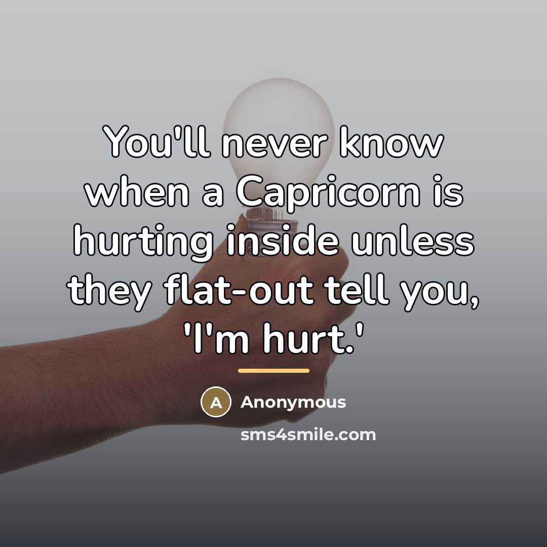 “You'll never know when a Capricorn is hurting inside unless…” quote by Anonymous