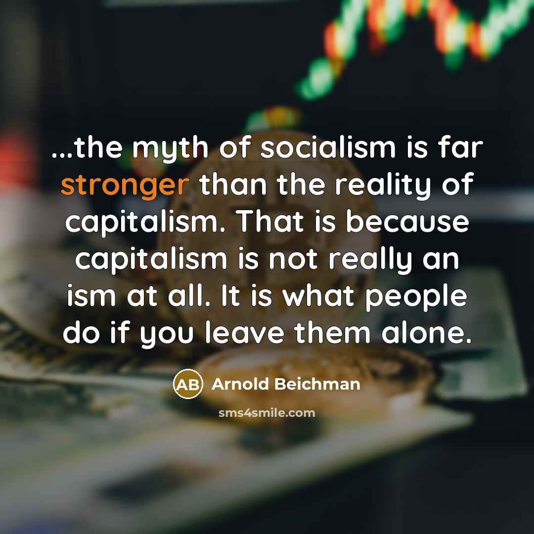 “...the myth of socialism is far stronger than the reality…” quote by Arnold Beichman