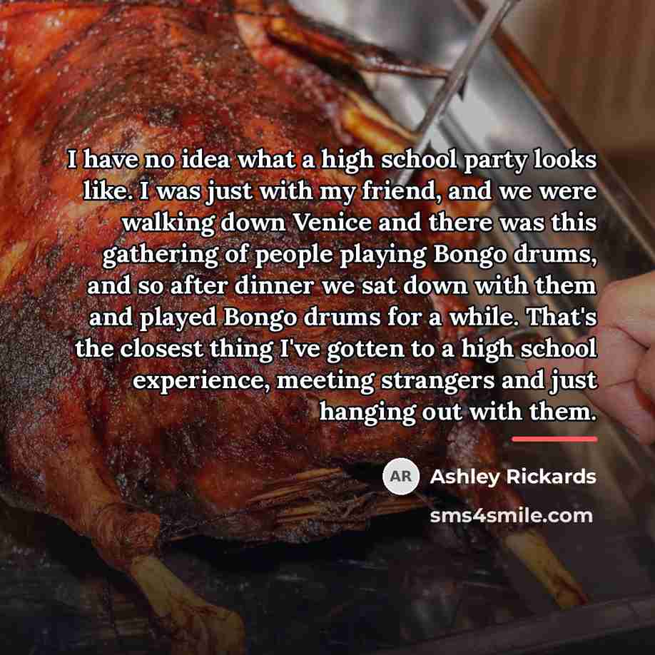 “I have no idea what a high school party looks…” quote by Ashley Rickards