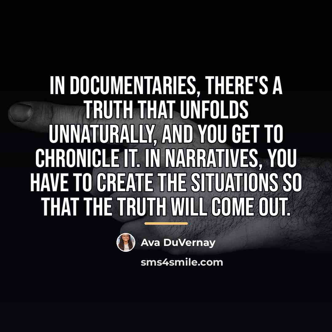 “In documentaries, there's a truth that unfolds unnaturally, and you…” quote by Ava DuVernay