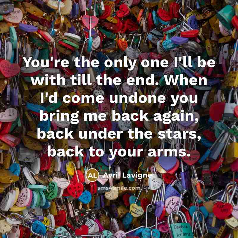 “You're the only one I'll be with till the end.…” quote by Avril Lavigne