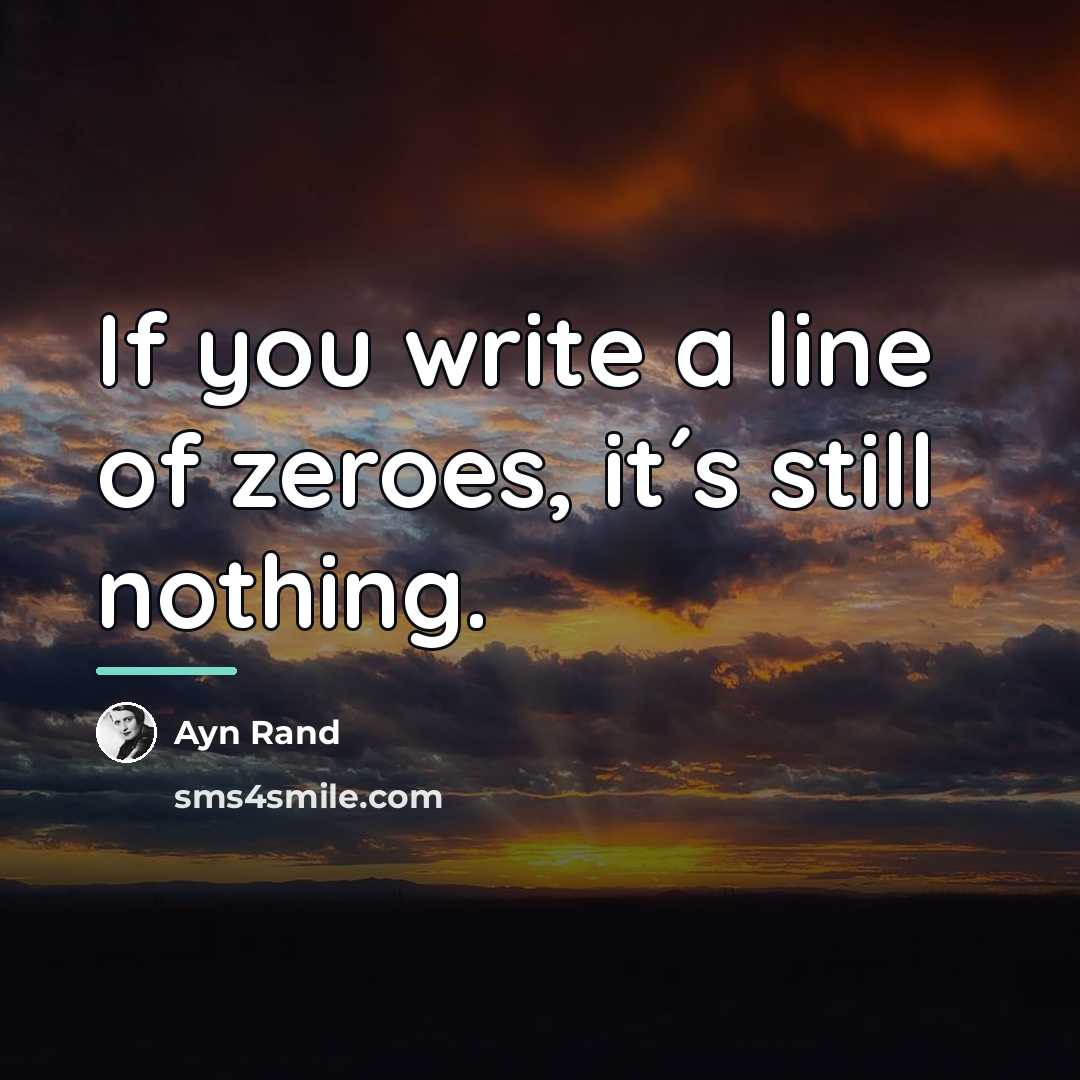 “If you write a line of zeroes, it´s still nothing.…” quote by Ayn Rand