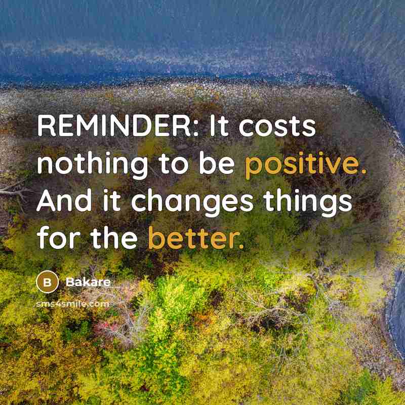 “REMINDER: It costs nothing to be positive. And it changes things for the better.” quote by Bakare