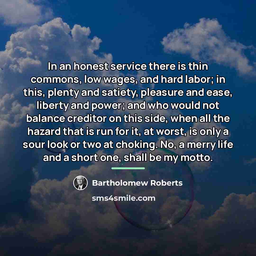 “In an honest service there is thin commons, low wages,…” quote by Bartholomew Roberts