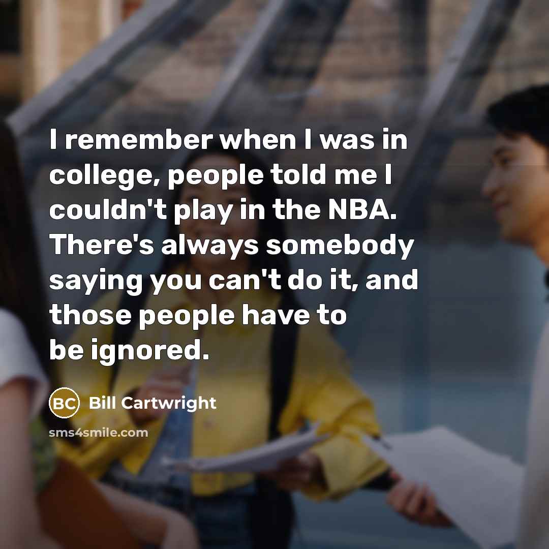 “I remember when I was in college, people told me…” quote by Bill Cartwright