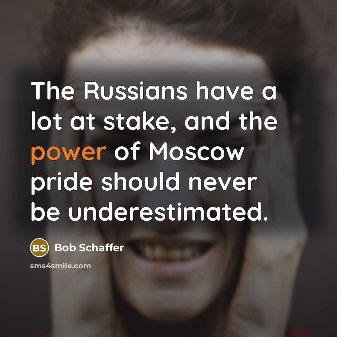 “The Russians have a lot at stake, and the power…” quote by Bob Schaffer