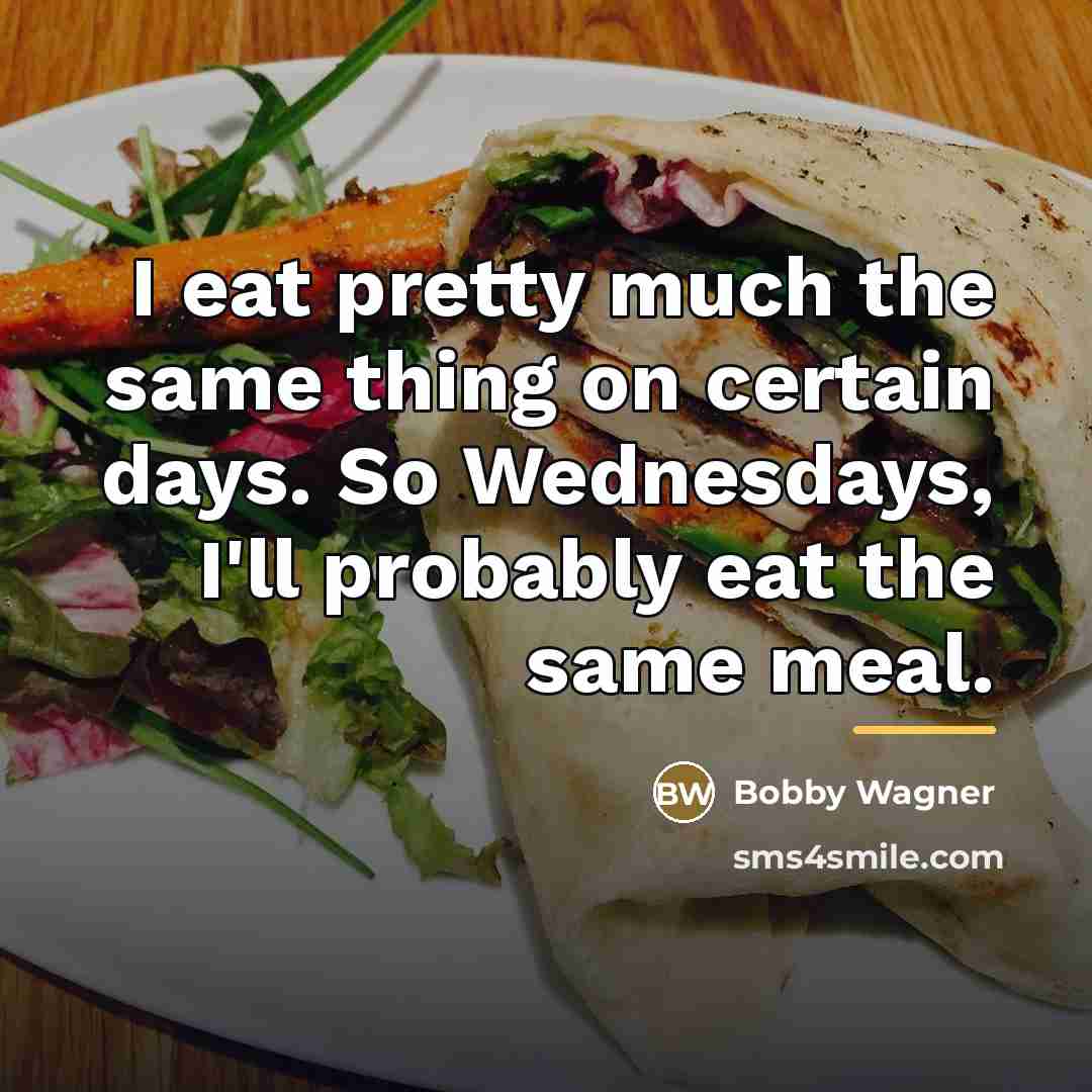 “I eat pretty much the same thing on certain days.…” quote by Bobby Wagner