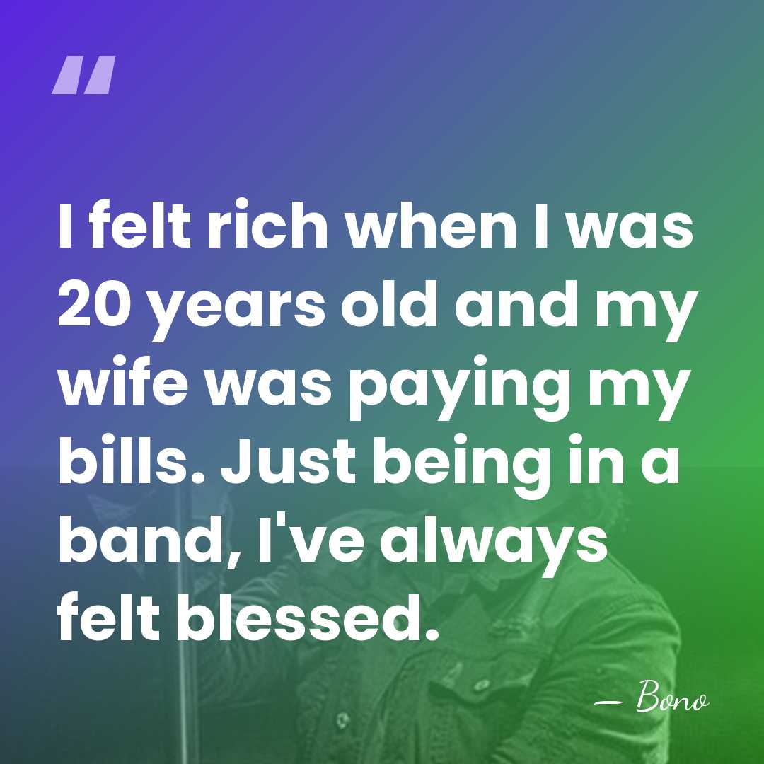 I felt rich when I was 20 years old and my wife&hellip; - Bono