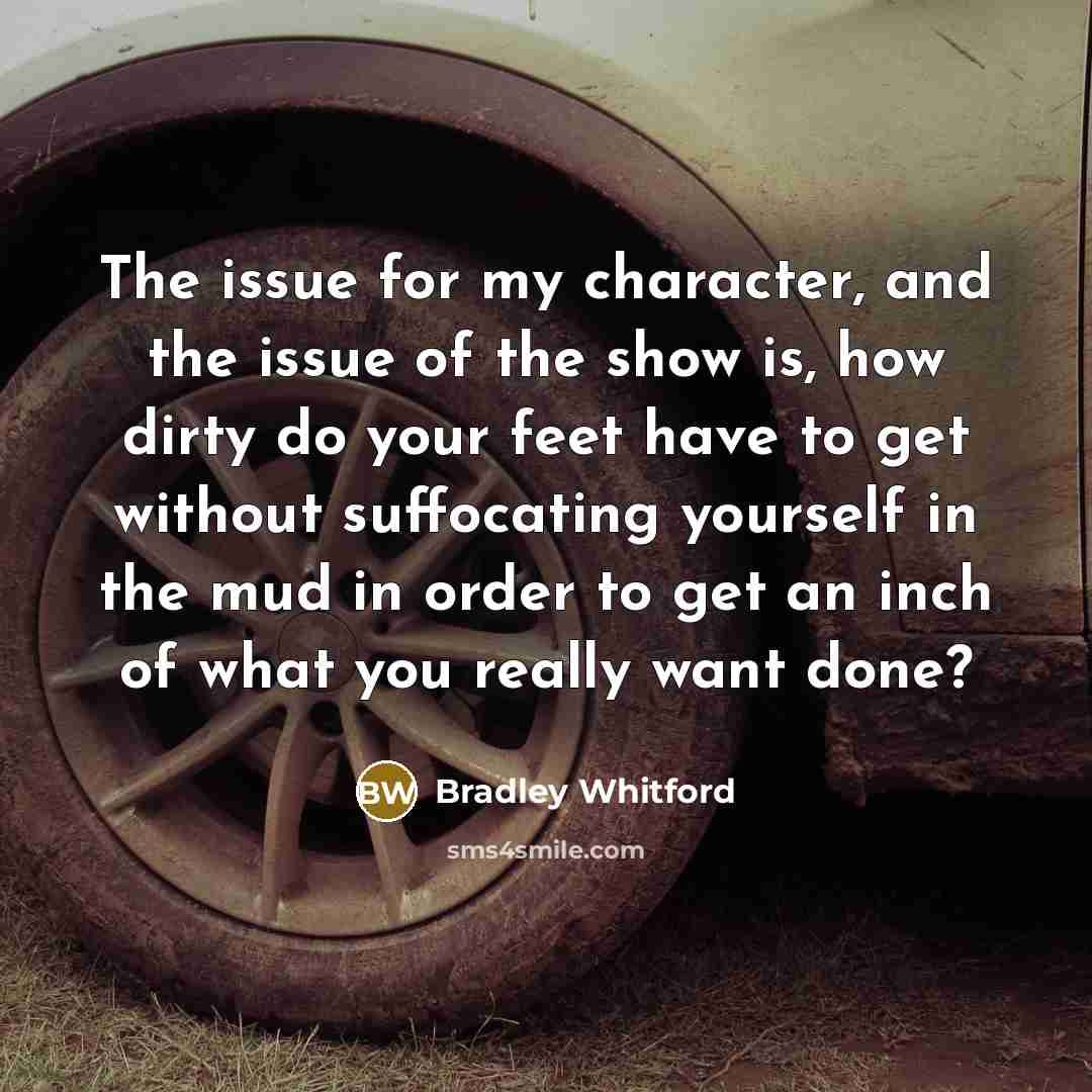 “The issue for my character, and the issue of the…” quote by Bradley Whitford