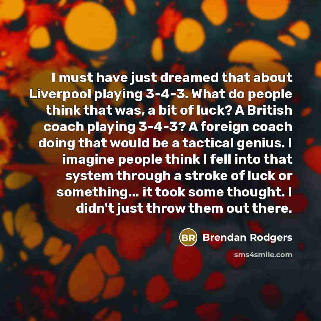 “I must have just dreamed that about Liverpool playing 3-4-3.…” quote by Brendan Rodgers