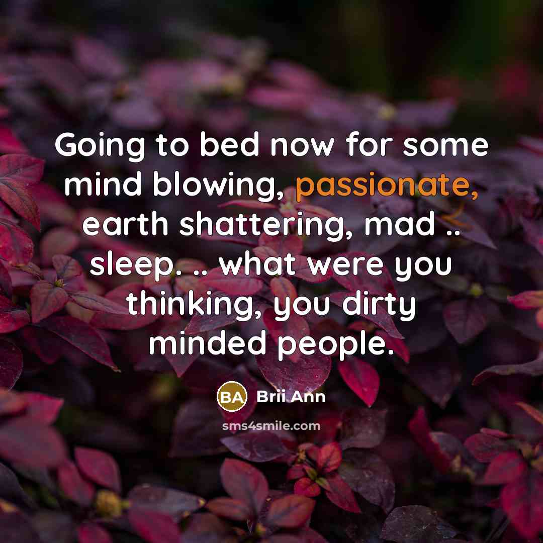 “Going to bed now for some mind blowing, passionate, earth…” quote by Brii Ann