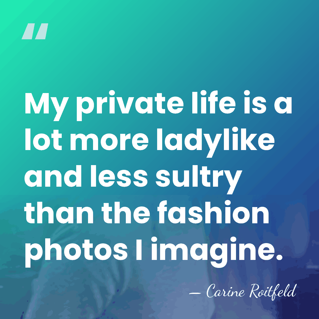 My private life is a lot more ladylike and less sultry than&hellip; - Carine Roitfeld