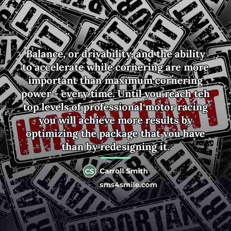 “Balance, or drivability, and the ability to accelerate while cornering…” quote by Carroll Smith