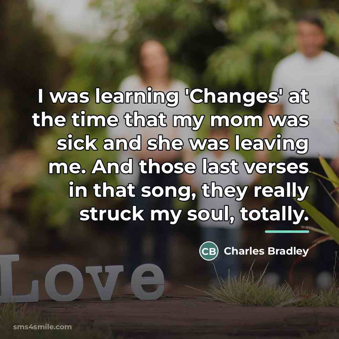 “I was learning 'Changes' at the time that my mom…” quote by Charles Bradley