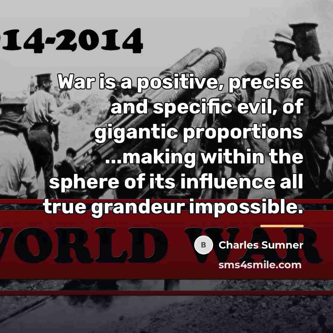 “War is a positive, precise and specific evil, of gigantic…” quote by Charles Sumner