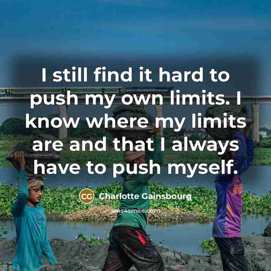 “I still find it hard to push my own limits.…” quote by Charlotte Gainsbourg