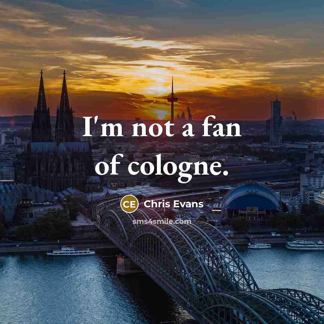 “I'm not a fan of cologne.” quote by Chris Evans