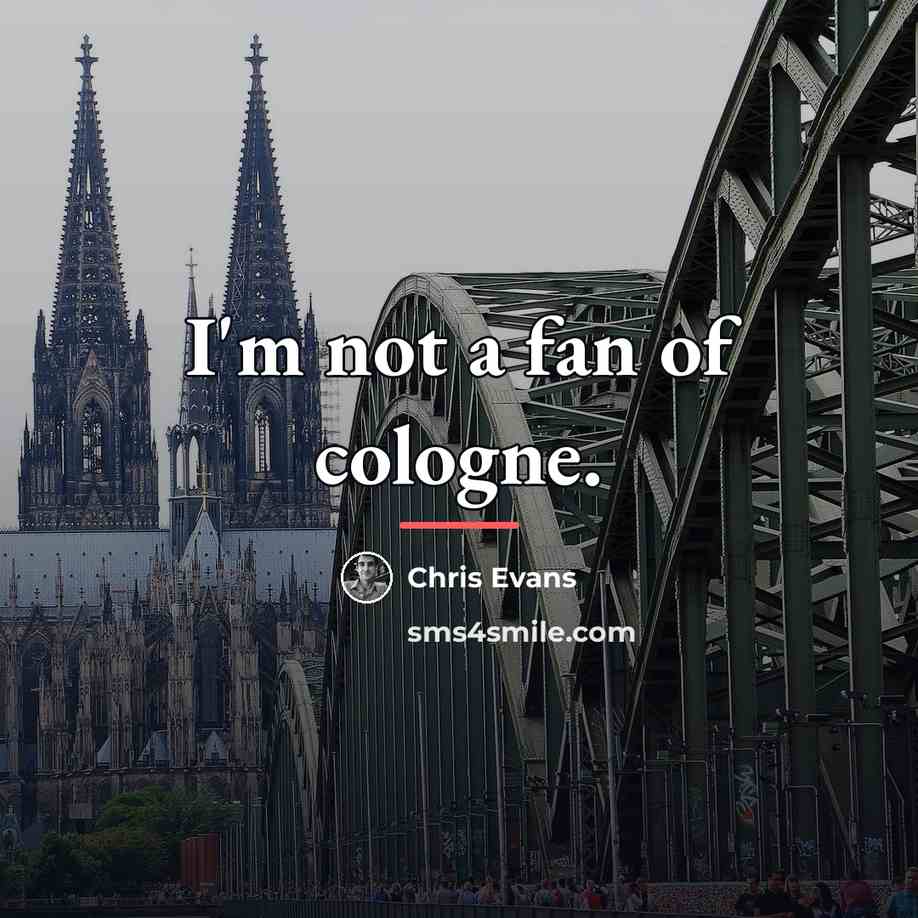 “I'm not a fan of cologne.…” quote by Chris Evans