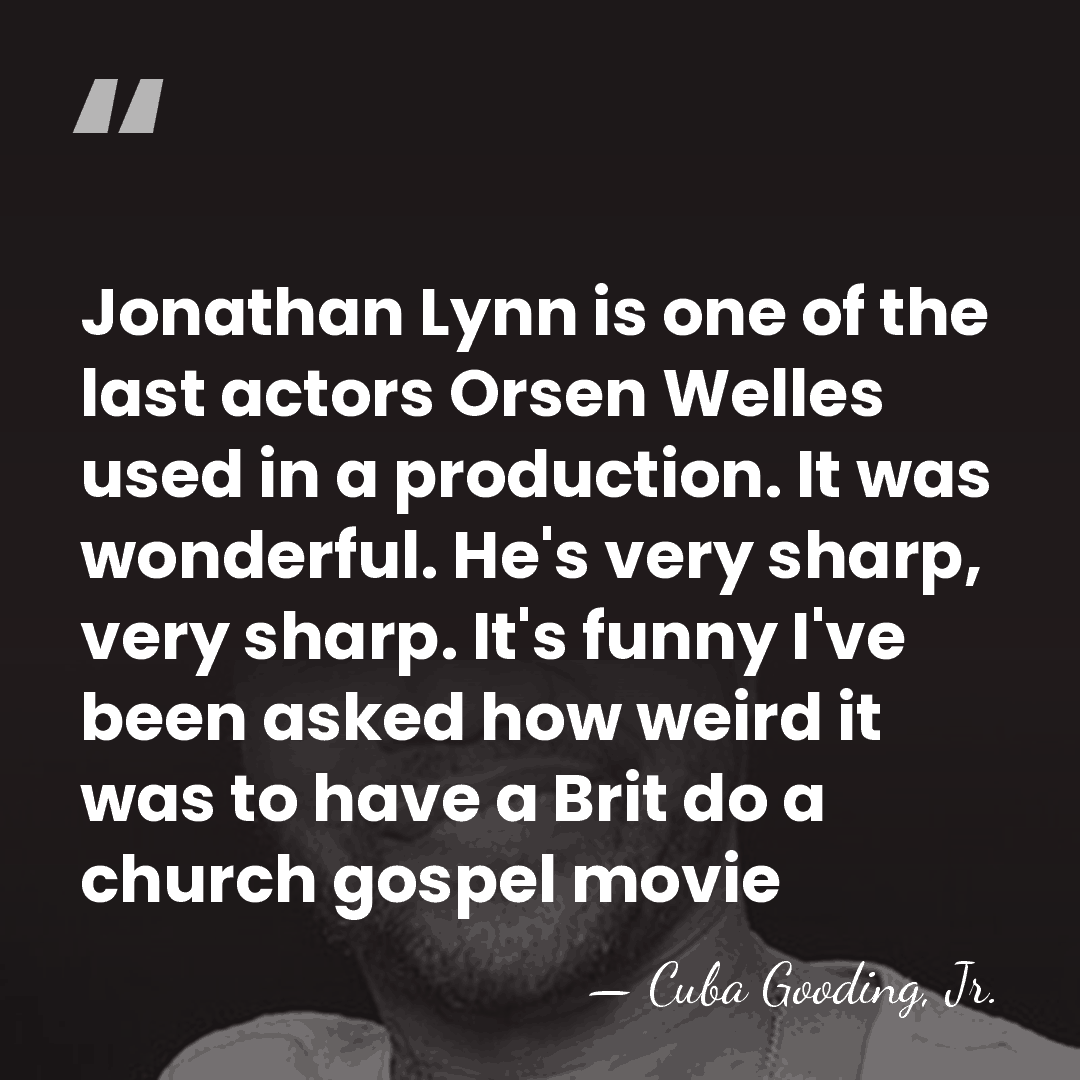 Jonathan Lynn is one of the last actors Orsen Welles used in&hellip; - Cuba Gooding, Jr.