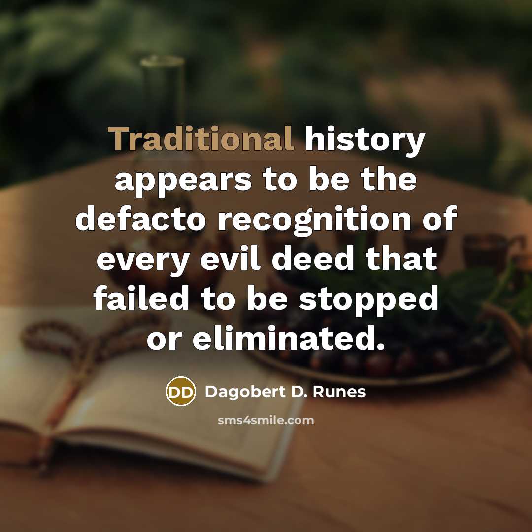 “Traditional history appears to be the defacto recognition of every…” quote by Dagobert D. Runes