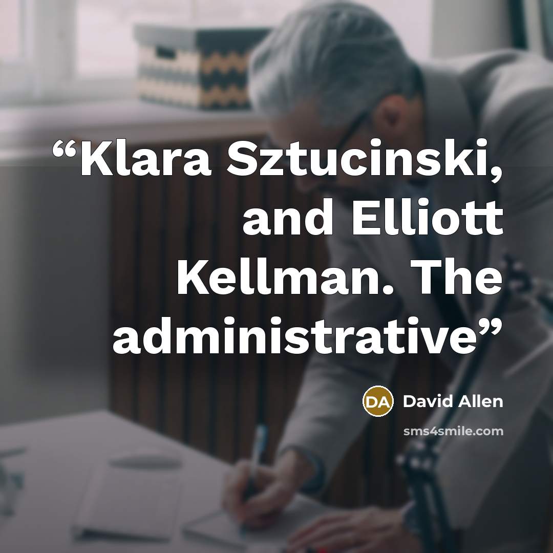 “Klara Sztucinski, and Elliott Kellman. The administrative” quote by David Allen