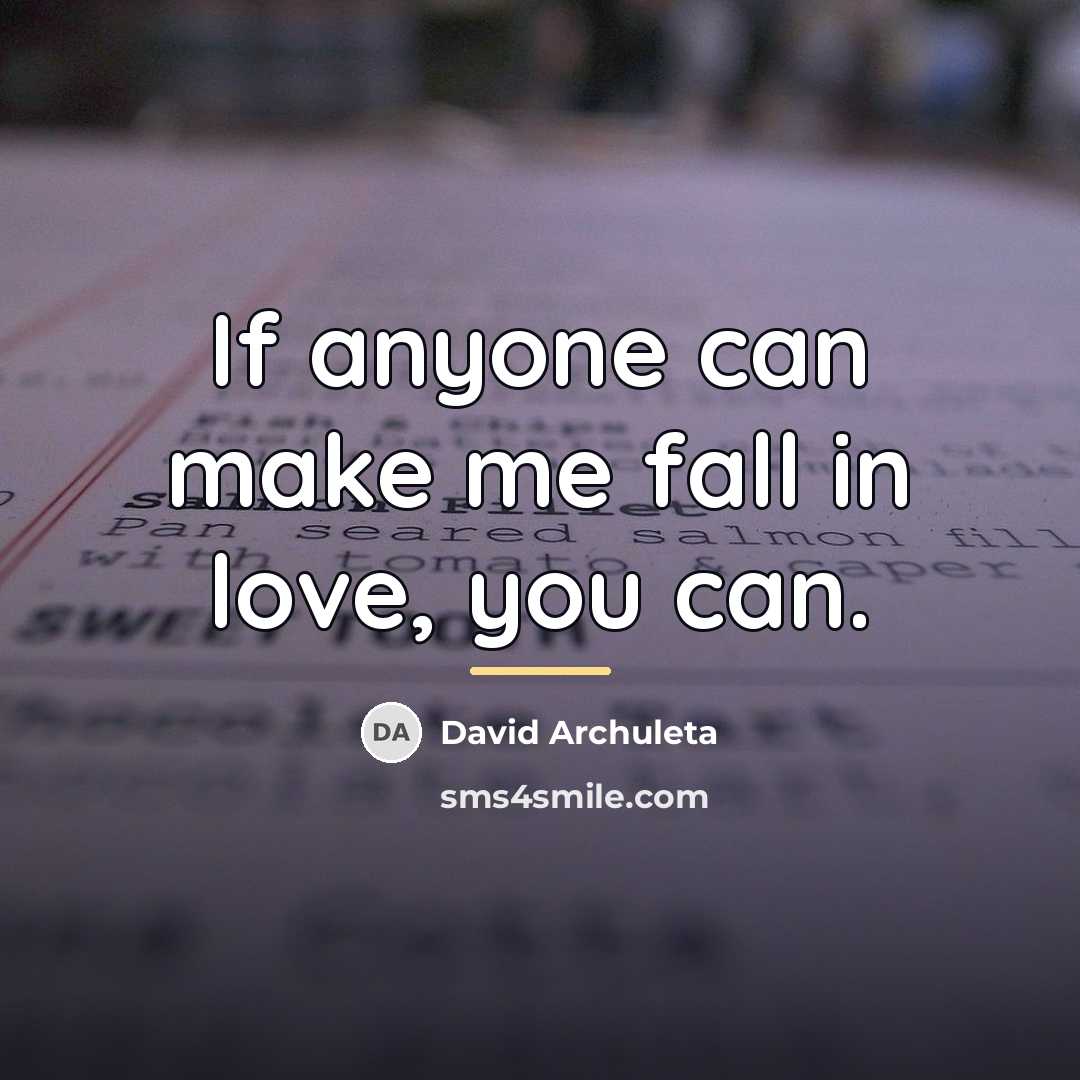 “If anyone can make me fall in love, you can.…” quote by David Archuleta