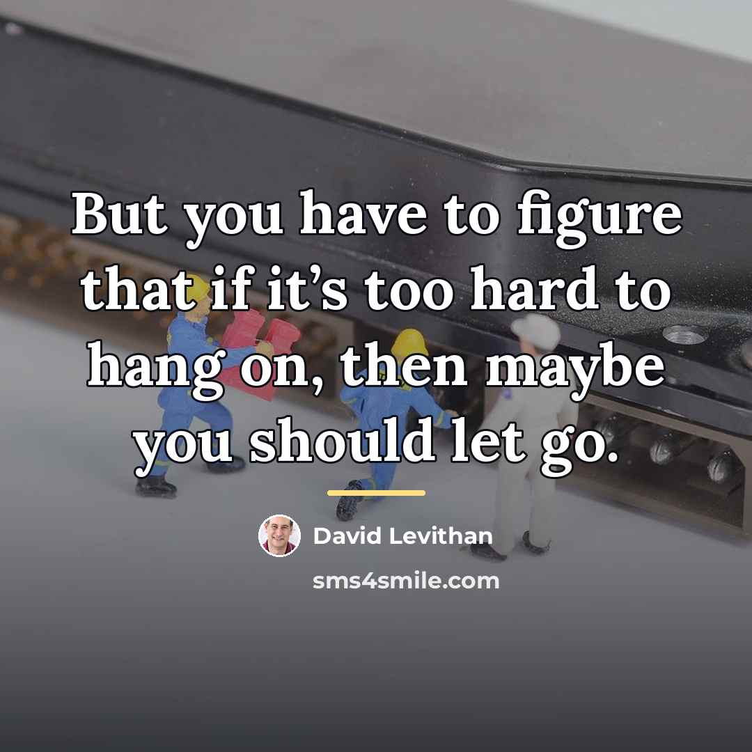 “But you have to figure that if it’s too hard…” quote by David Levithan