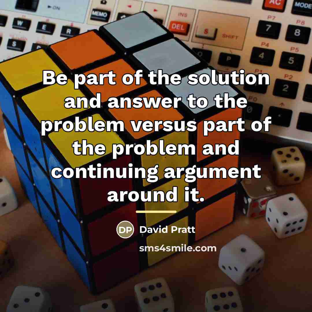 “Be part of the solution and answer to the problem…” quote by David Pratt
