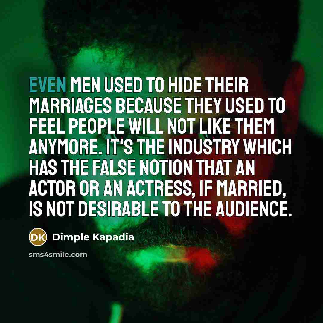 “Even men used to hide their marriages because they used…” quote by Dimple Kapadia
