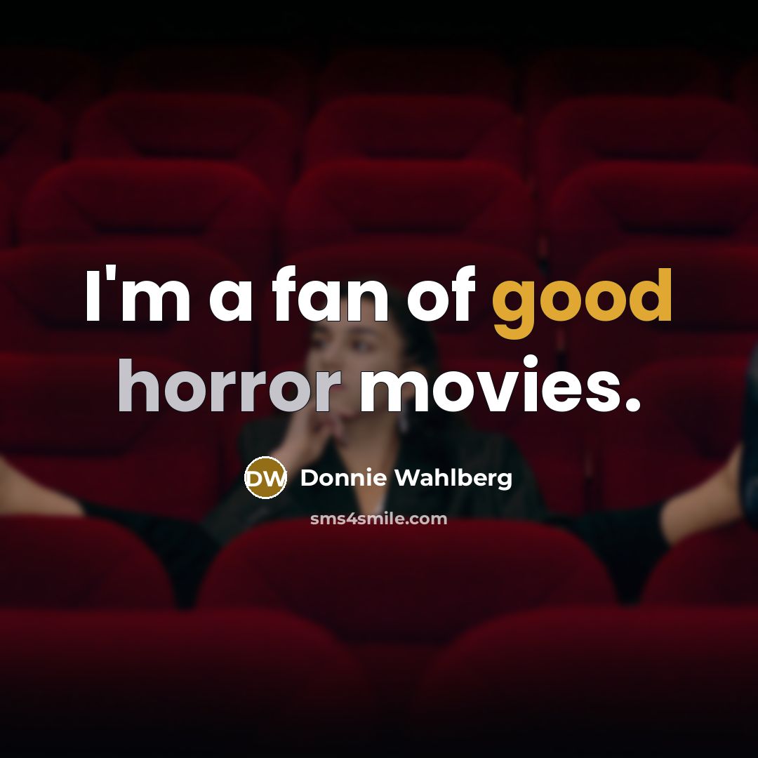 “I'm a fan of good horror movies.…” quote by Donnie Wahlberg