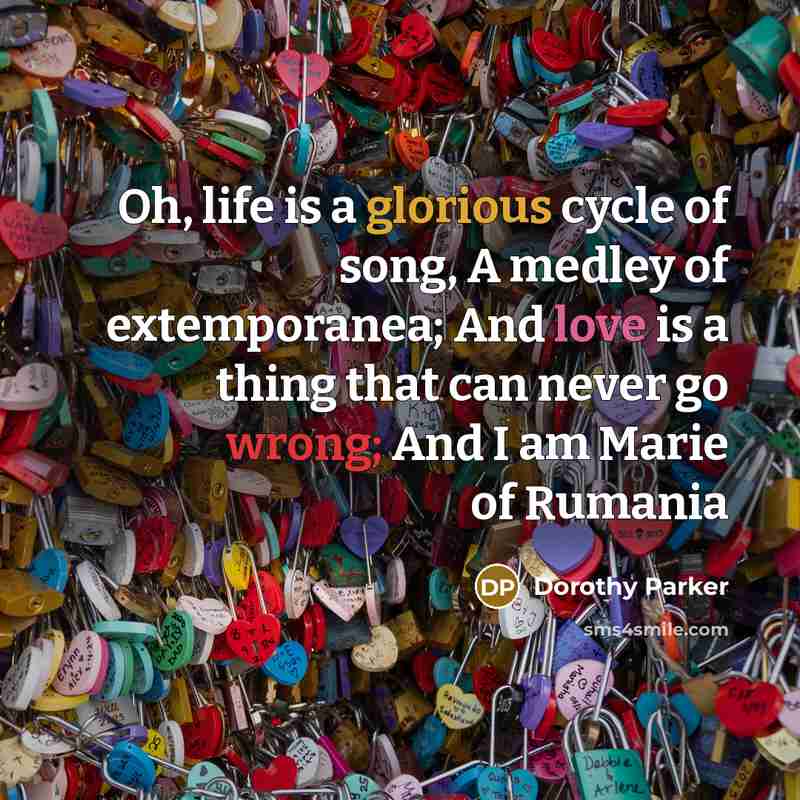 “Oh, life is a glorious cycle of song, A medley…” quote by Dorothy Parker