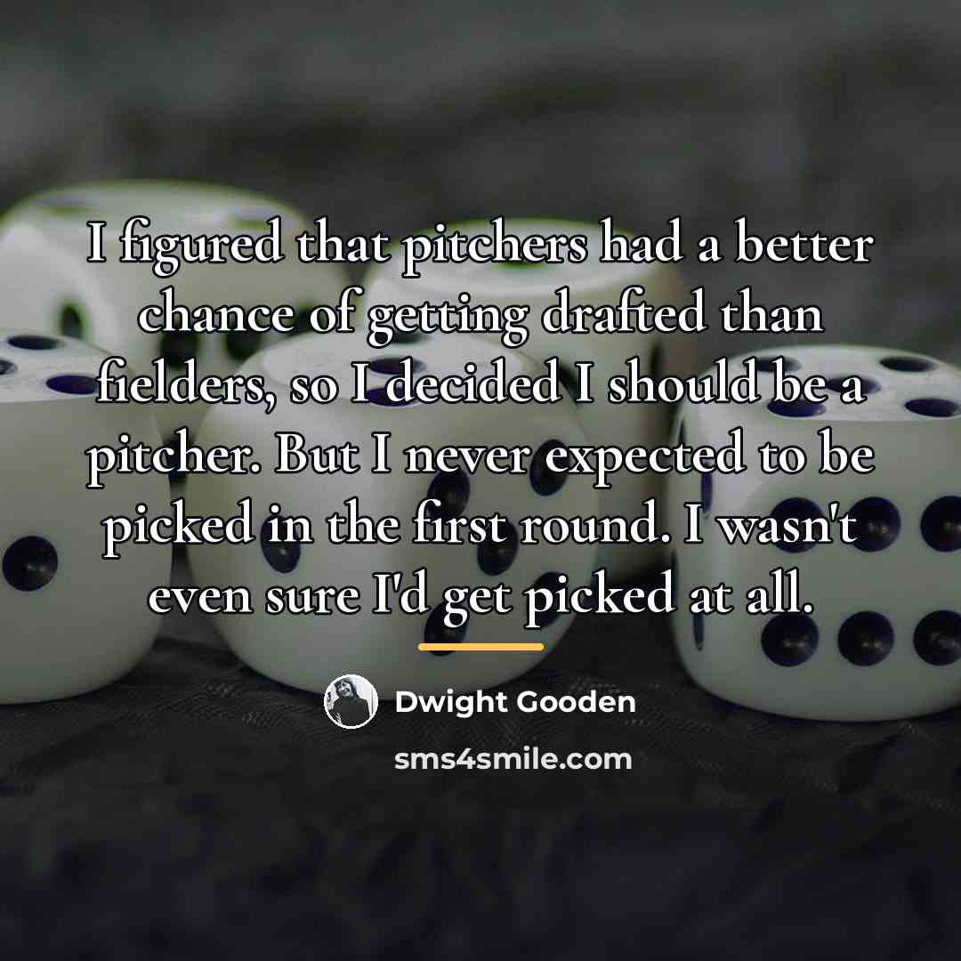 “I figured that pitchers had a better chance of getting…” quote by Dwight Gooden